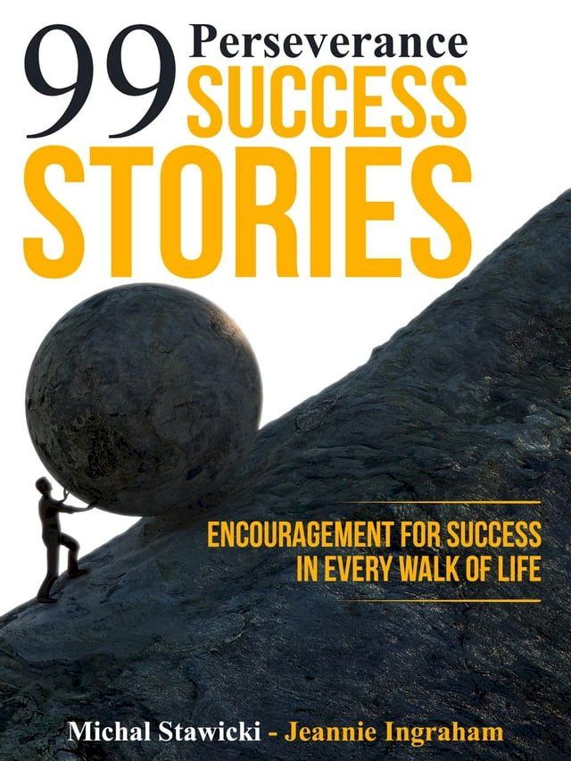  99 Perseverance Success Stories: Encouragement for Success in Every Walk of Life(Kobo/電子書)