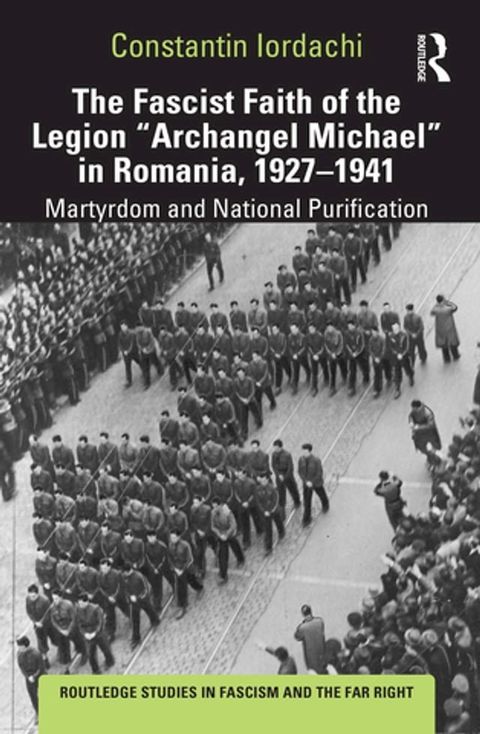 The Fascist Faith of the Legion "Archangel Michael" in Romania, 1927–1941(Kobo/電子書)