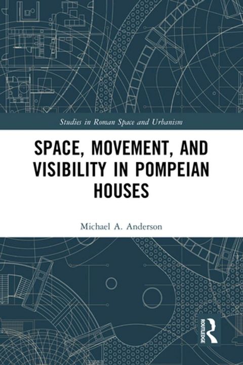 Space, Movement, and Visibility in Pompeian Houses(Kobo/電子書)