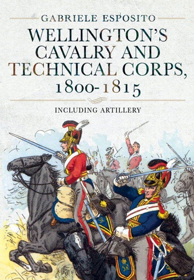  Wellington's Cavalry and Technical Corps, 1800–1815(Kobo/電子書)