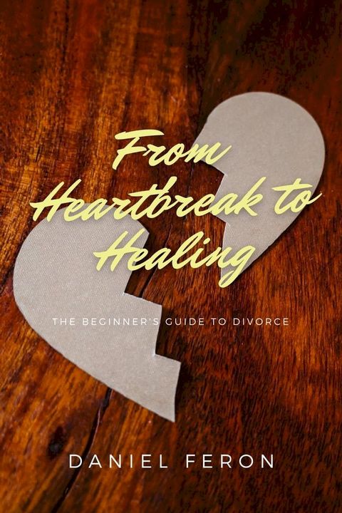 From Heartbreak to Healing: The Beginner's Guide To Divorce(Kobo/電子書)