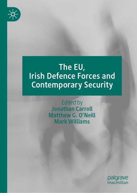 The EU, Irish Defence Forces and Contemporary Security(Kobo/電子書)