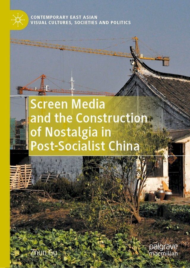  Screen Media and the Construction of Nostalgia in Post-Socialist China(Kobo/電子書)