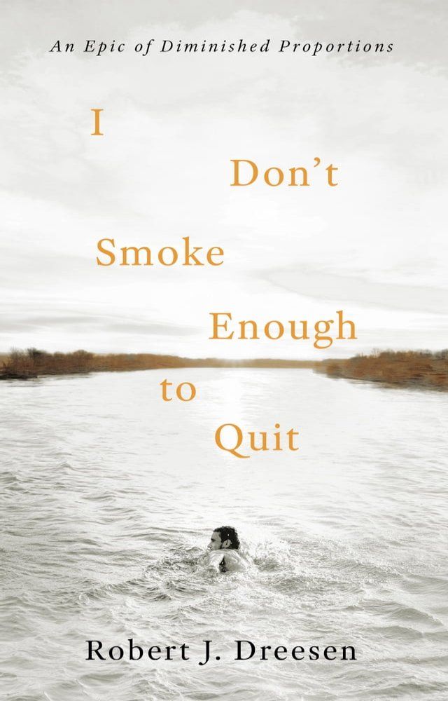  I Don't Smoke Enough to Quit: An Epic of Diminished Proportions(Kobo/電子書)