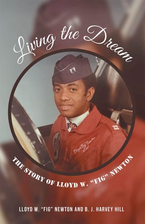 Living the Dream: The Story of Lloyd W. "Fig" Newton(Kobo/電子書)