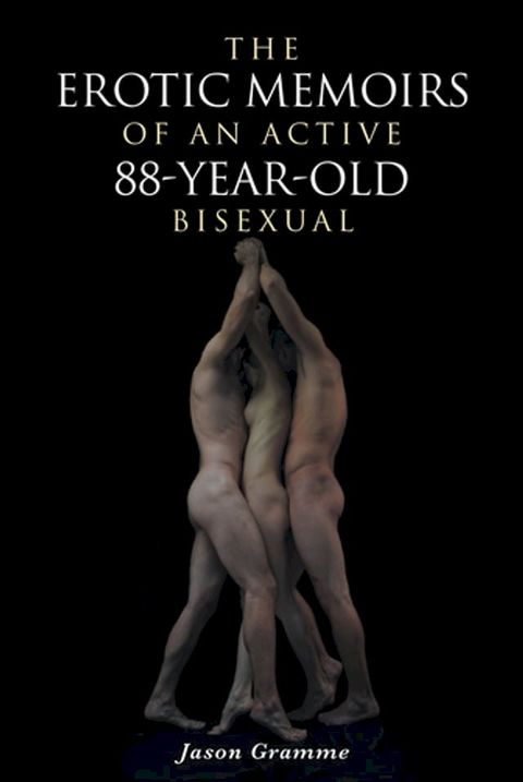 The Erotic Memoirs of an Active 88-Year-Old Bisexual(Kobo/電子書)