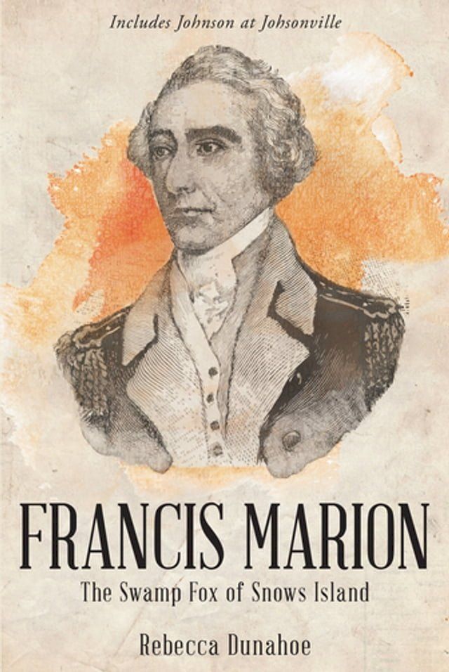  Francis Marion The Swamp Fox of Snows Island(Kobo/電子書)