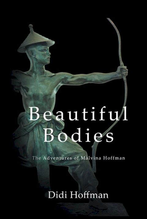 Beautiful Bodies: The Adventures of Malvina Hoffman(Kobo/電子書)