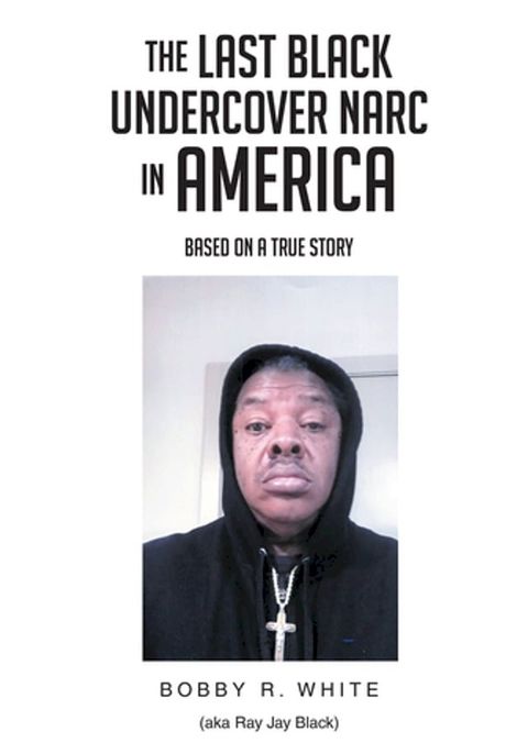 The Last Black Undercover Narc in America(Kobo/電子書)