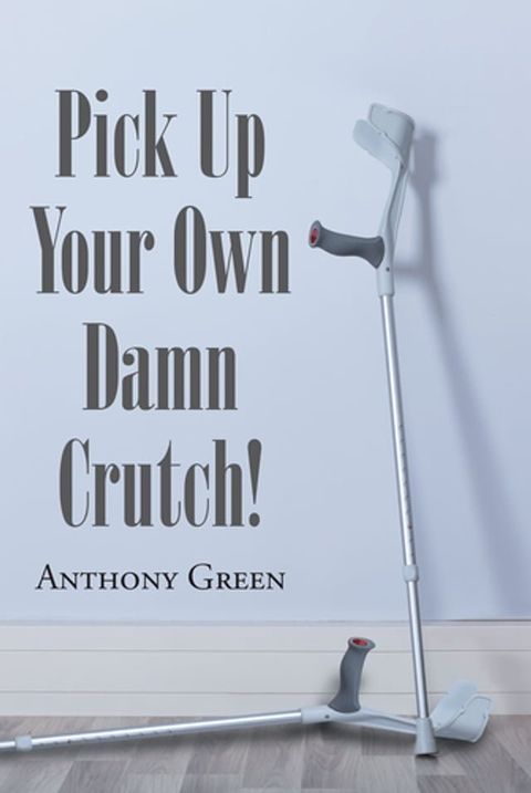 Pick Up Your Own Damn Crutch!(Kobo/電子書)