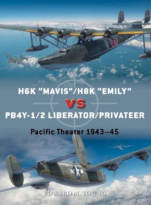 H6K “Mavis”/H8K “Emily” vs PB4Y-1/2 Liberator/Privateer(Kobo/電子書)