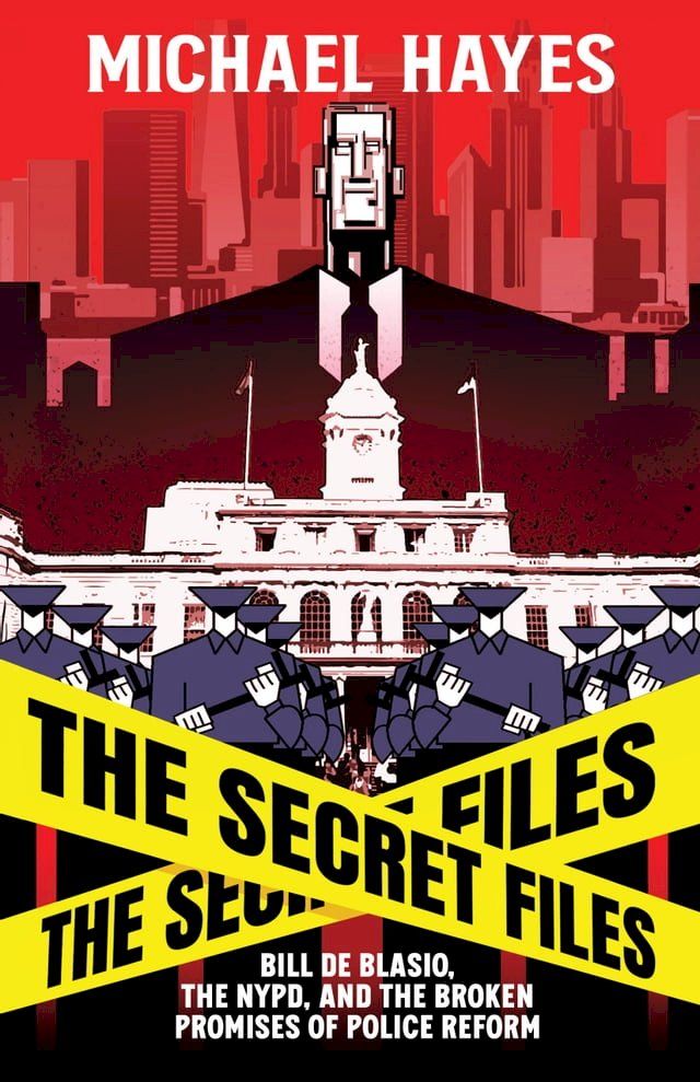  The Secret Files: Bill Deblasio, The NYPD, and the Broken Promises of Police Reform(Kobo/電子書)