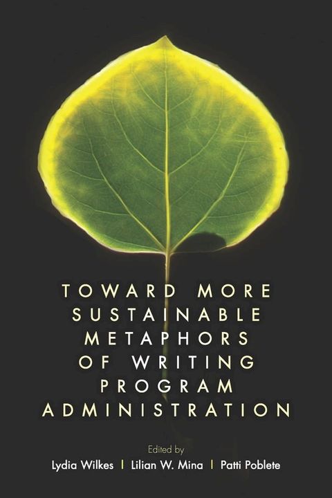 Toward More Sustainable Metaphors of Writing Program Administration(Kobo/電子書)