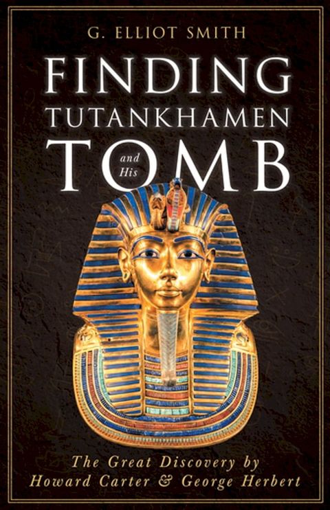 Finding Tutankhamen and His Tomb - The Great Discovery by Howard Carter & George Herbert(Kobo/電子書)