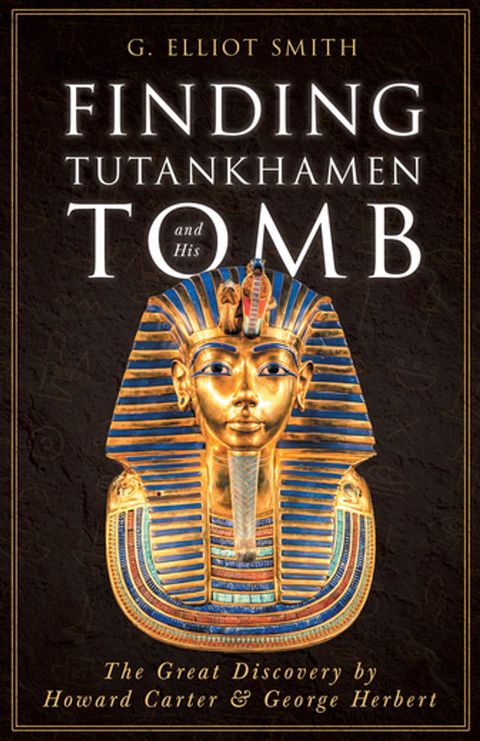 Finding Tutankhamen and His Tomb - The Great Discovery by Howard Carter & George Herbert(Kobo/電子書)