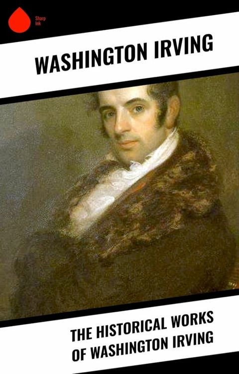 The Historical Works of Washington Irving(Kobo/電子書)