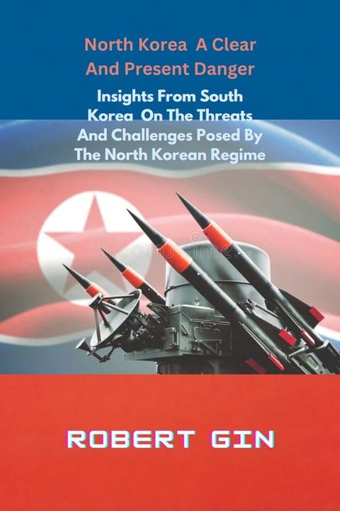 North Korea A Clear And Present Danger(Kobo/電子書)