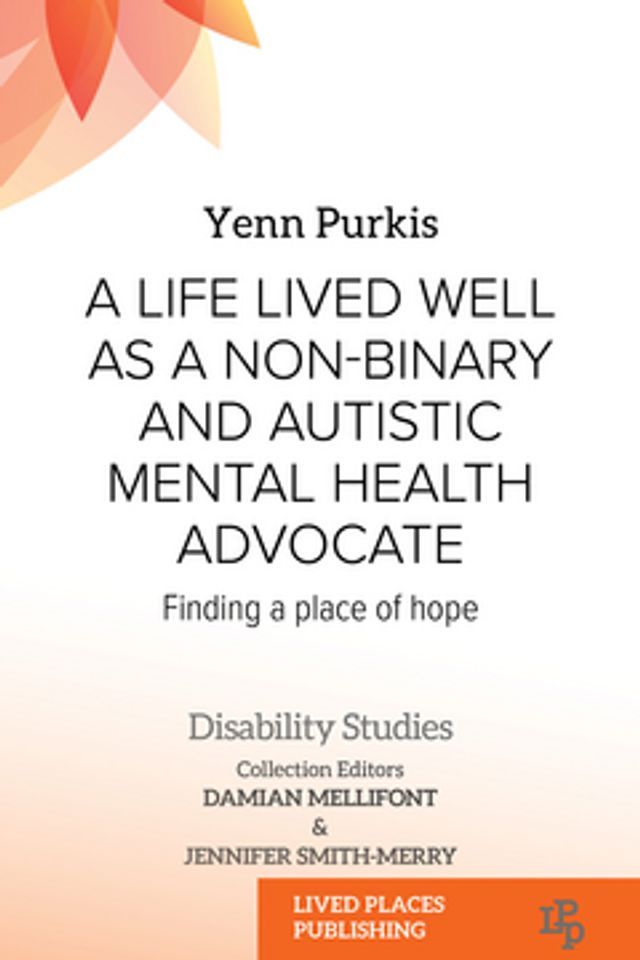  A Life Lived Well as a Non-binary and Autistic Mental Health Advocate(Kobo/電子書)