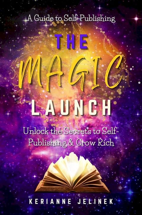 The Magic Launch: Unlock the Secrets to Self-Publishing & Grow Rich(Kobo/電子書)