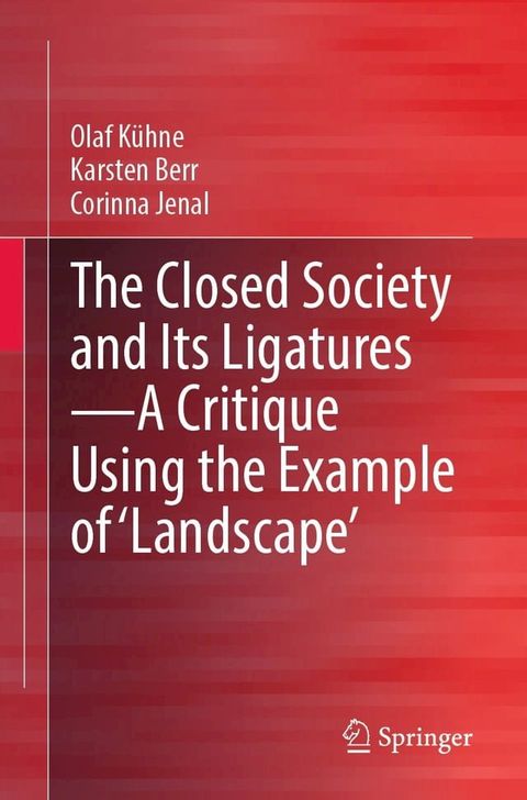 The Closed Society and Its Ligatures—A Critique Using the Example of 'Landscape'(Kobo/電子書)