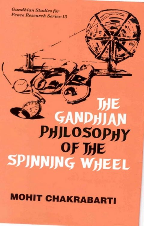 The Gandhian Philosophy of the Spinning-Wheel(Kobo/電子書)