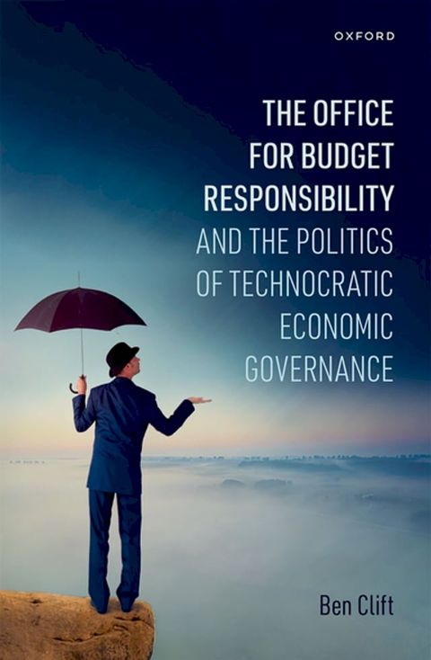 The Office for Budget Responsibility and the Politics of Technocratic Economic Governance(Kobo/電子書)