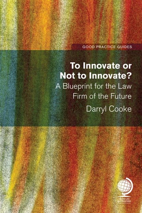 To Innovate or Not to Innovate: A blueprint for the law firm of the future(Kobo/電子書)