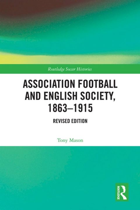 Association Football and English Society, 1863-1915 (revised edition)(Kobo/電子書)