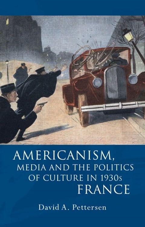 Americanism, Media and the Politics of Culture in 1930s France(Kobo/電子書)