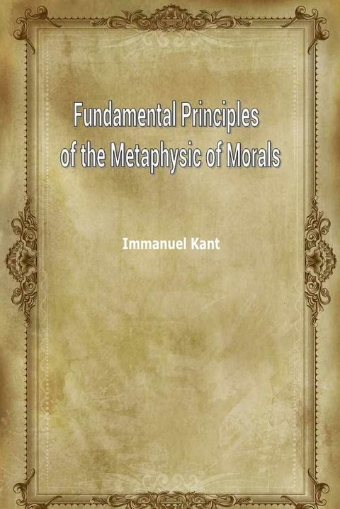 Fundamental Principles Of The Metaphysic Of Morals(Kobo/電子書)