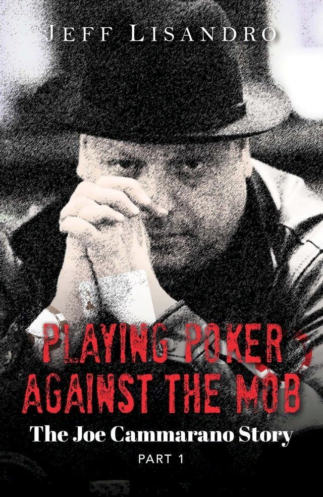  Playing Poker Against The Mob: The Joe Cammarano Story(Kobo/電子書)