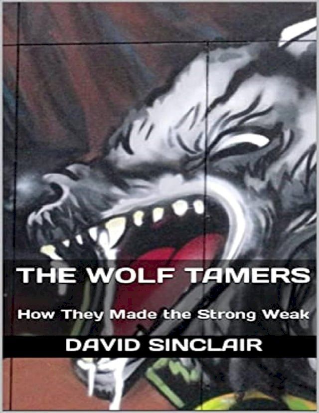  The Wolf Tamers: How They Made the Strong Weak(Kobo/電子書)