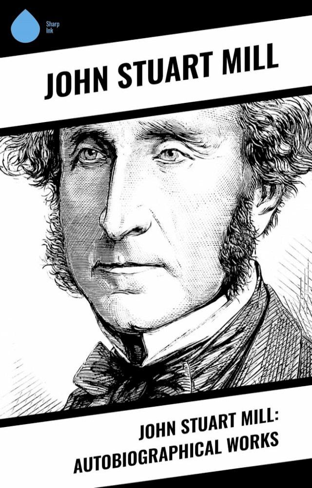  John Stuart Mill: Autobiographical Works(Kobo/電子書)