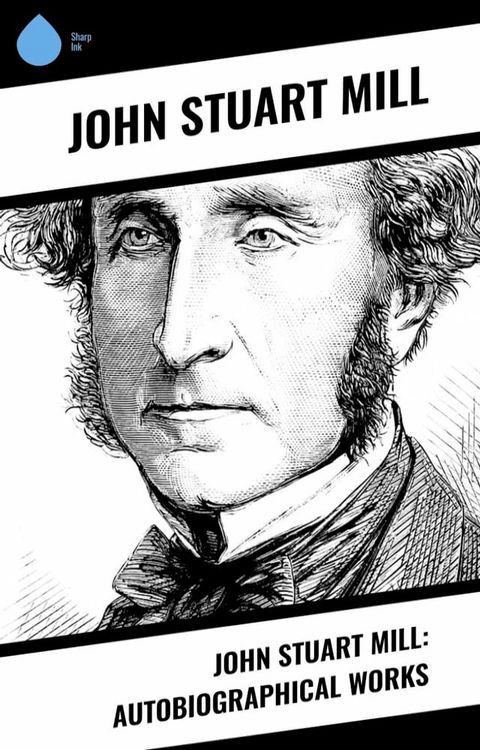 John Stuart Mill: Autobiographical Works(Kobo/電子書)