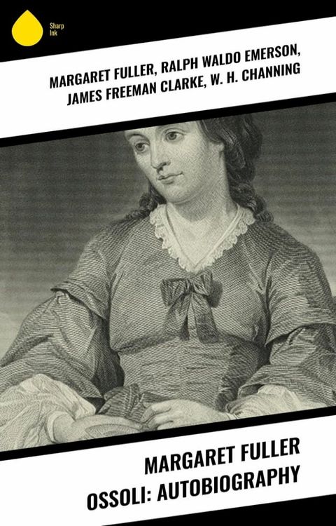 Margaret Fuller Ossoli: Autobiography(Kobo/電子書)