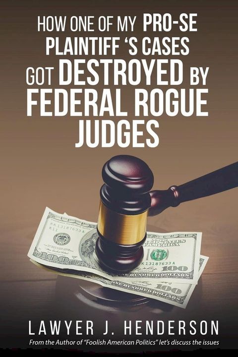 How one of my Pro-se cases got destroyed by federal rogue judges(Kobo/電子書)