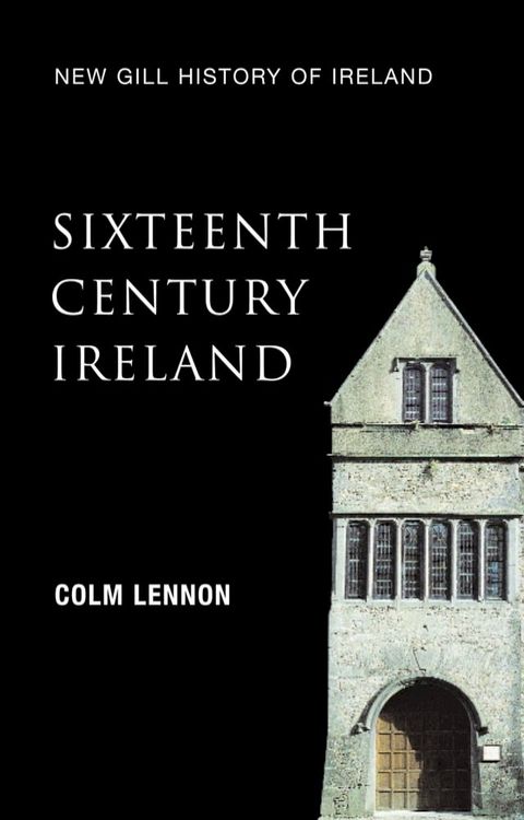 Sixteenth-Century Ireland (New Gill History of Ireland 2)(Kobo/電子書)