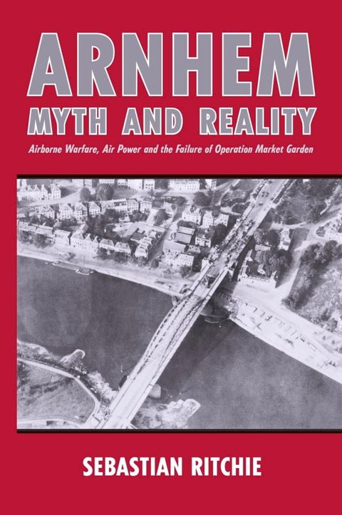 Arnhem: Myth and Reality(Kobo/電子書)