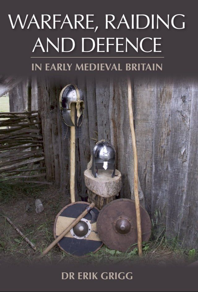  Warfare, Raiding and Defence in Early Medieval Britain(Kobo/電子書)