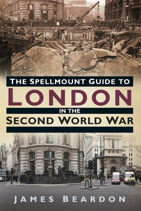 The Spellmount Guide to London in the Second World War(Kobo/電子書)