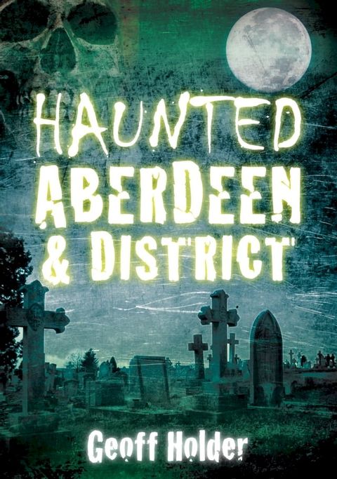 Haunted Aberdeen and District(Kobo/電子書)