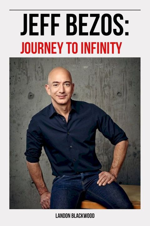 Jeff Bezos: Journey To Infinity(Kobo/電子書)