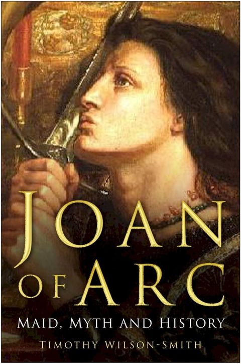 Joan of Arc: Maid, Myth and History(Kobo/電子書)