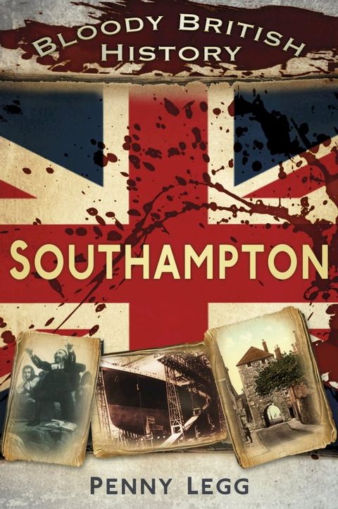 Bloody British History: Southampton(Kobo/電子書)