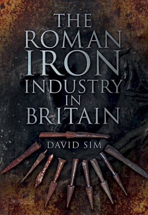 The Roman Iron Industry in Britain(Kobo/電子書)