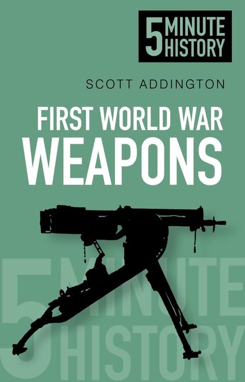 First World War Weapons: 5 Minute History(Kobo/電子書)