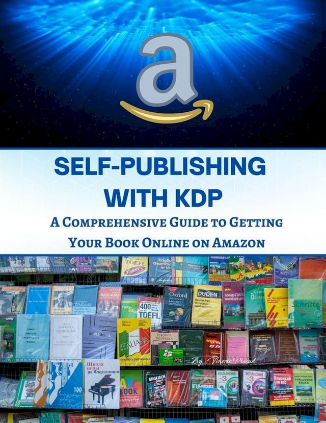  Self-Publishing with KDP : A Comprehensive Guide to Getting Your Book Online on Amazon(Kobo/電子書)