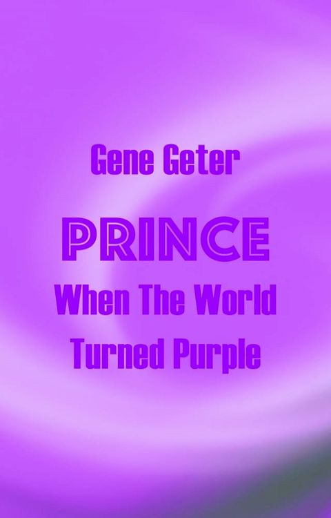 Prince: When The World Turned Purple(Kobo/電子書)