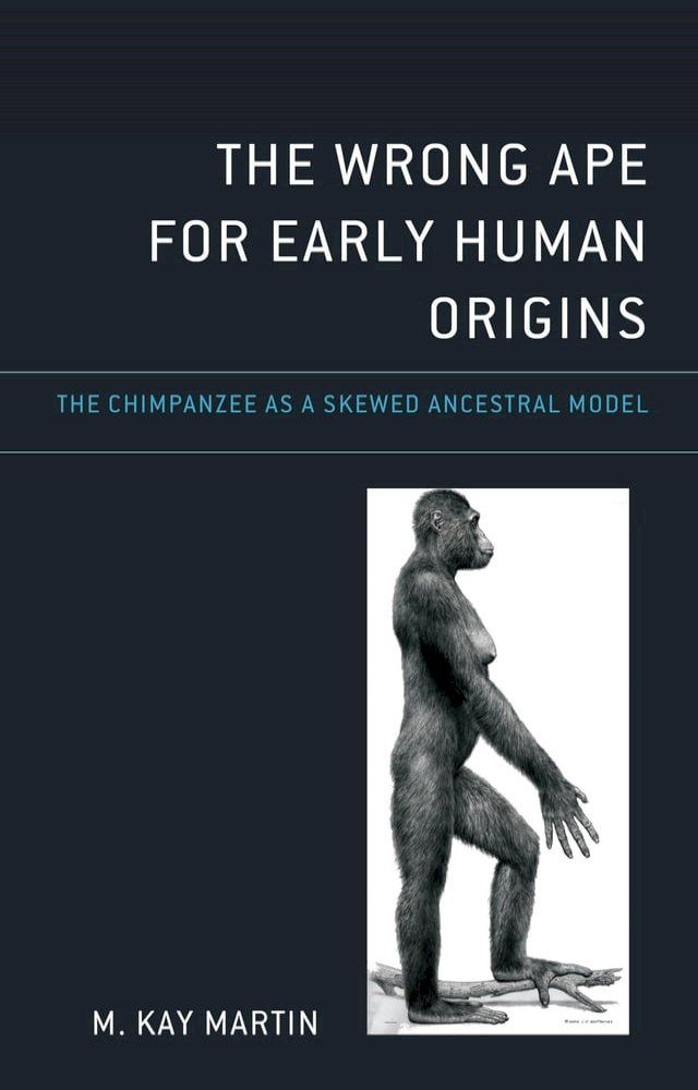  The Wrong Ape for Early Human Origins(Kobo/電子書)