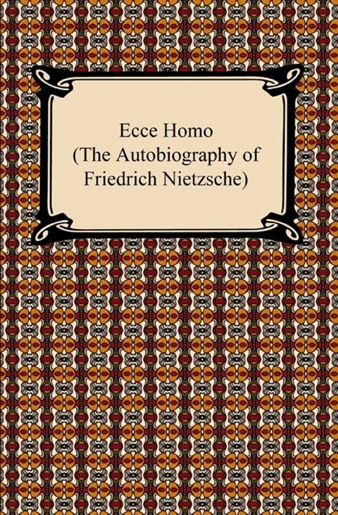 Ecce Homo (The Autobiography of Friedrich Nietzsche)(Kobo/電子書)